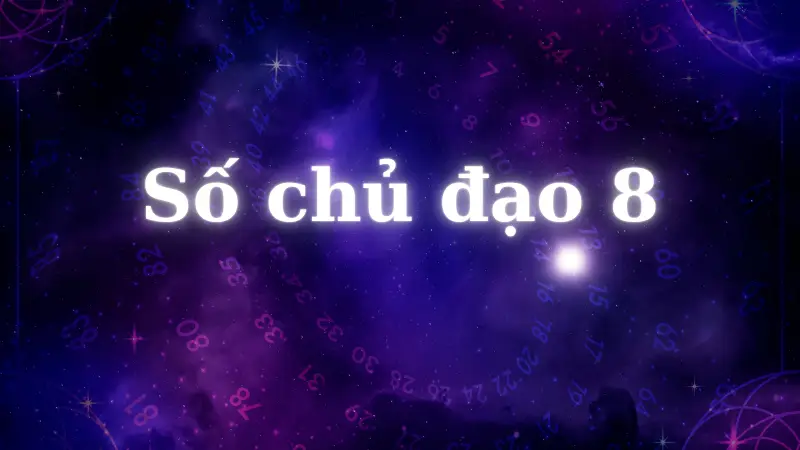 Số chủ đạo 8 có giàu sang không? Hé lộ bí mật về vận mệnh số 8