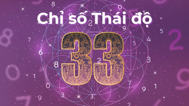 Chỉ số thái độ 33 sứ mệnh chữa lành hay gánh nặng của sự hy sinh?